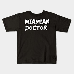 Miamian doctor for doctors of Miami Kids T-Shirt